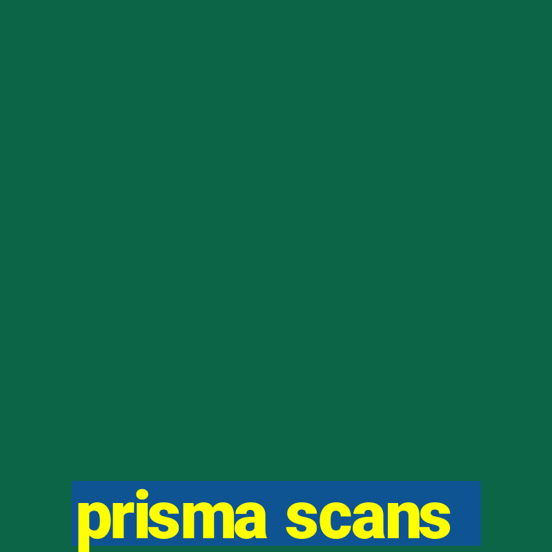 prisma scans